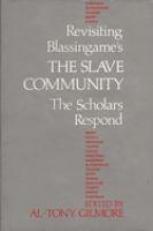 Revisiting Blassingame's the Slave Community : The Scholars Respond 