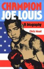 Champion Joe Louis : A Biography 