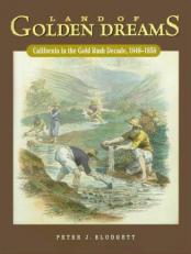 Land of Golden Dreams : California in the Gold Rush Decade 1848-1858 