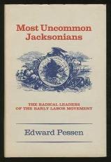 Most Uncommon Jacksonians: The Radical Leaders of the Early Labor Movement 