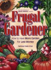 The Frugal Gardener : How to Have More Garden for Less Money 