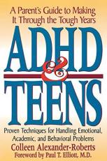 ADHD and Teens : A Parent's Guide to Making It Through the Tough Years 