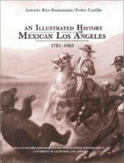 An Illustrated History of Mexican Los Angeles, 1781-1985 