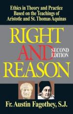 Right and Reason : Ethics in Theory and Practice Based on the Teachings of Aristotle and St. Thomas Aquinas 2nd