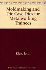 Moldmaking and Die Cast Dies for Metalworking Trainees 