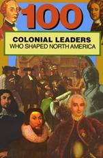 100 Colonial Leaders Who Shaped North America 
