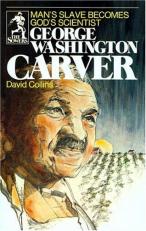 George Washington Carver : Man's Slave Becomes God's Scientist 