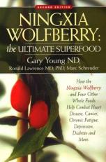 Ningxia Wolfberry: Ultimate Superfood: How the Ningxia Wolfberry And Four Other Foods Help Combat Heart Disease, Cancer, Chronic Fatigue, Depression, Diabetes And More