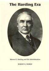 The Harding Era : Warren G. Harding and His Administration 