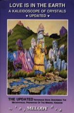 Love Is in the Earth - A Kaleidoscope of Crystals Update : The Reference Book Describing the Metaphysical Properties of the Mineral Kingdom 