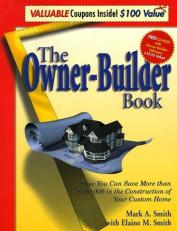 The Owner-Builder Book : How You Save More Than $100,000 in the Construction of Your Custom Home 2nd