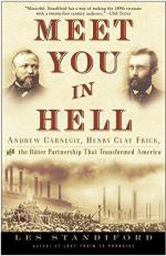 Meet You in Hell : Andrew Carnegie, Henry Clay Frick, and the Bitter Partnership That Changed America 