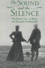 The Sound and the Silence : The Private Lives of Mabel and Alexander Graham Bell 
