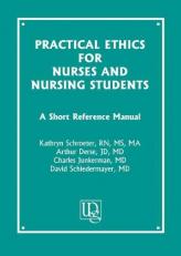 Practical Ethics for Nurses and Nursing Students : A Short Reference Manual 