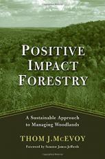 Positive Impact Forestry : A Sustainable Approach to Managing Woodlands 2nd