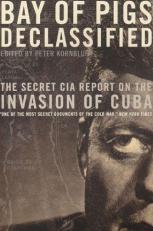 Bay of Pigs Declassified : The Secret CIA Report on the Invasion of Cuba 