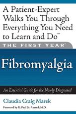 The First Year: Fibromyalgia : An Essential Guide for the Newly Diagnosed