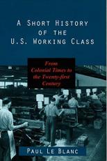 A Short History of the U. S. Working Class : From Colonial Times to the Twenty-First Century