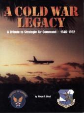 A Cold War Legacy : A Tribute to the Strategic Air Command, 1946-1992 