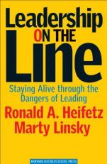 Leadership on the Line : Staying Alive Through the Dangers of Leading 