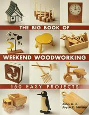 The Big Book of Weekend Woodworking : 150 Easy Projects 