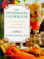 The Dysphagia Cookbook : Great Tasting and Nutritious Recipes for People with Swallowing Difficulties 
