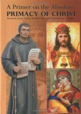 A Primer on the Absolute Primacy of Christ : Blessed John Duns Scotus and the Franciscan Thesis 