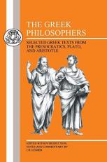 The Greek Philosophers : Selected Greek Texts from the Presocratics, Plato and Aristotle 