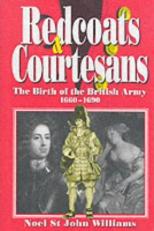 Redcoats and Courtesans : The Birth of the British Army 1660-1690 