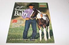 Bringing up Baby : 20 Progressive Ground-Work Lessons to Develop Your Young Horse into a Reliable, Accepting Partner