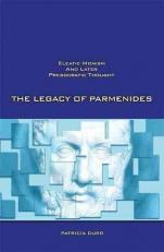 The Legacy of Parmenides : Eleatic Monism and Later Presocratic Thought 