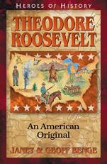 Heroes of History - Theodore Roosevelt : An American Original 