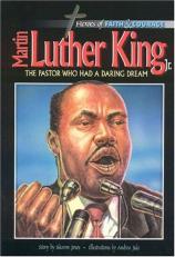 Martin Luther King, Jr. : The Pastor Who Had a Daring Dream 