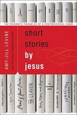 Short Stories by Jesus : The Enigmatic Parables of a Controversial Rabbi 