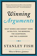 Winning Arguments : What Works and Doesn't Work in Politics, the Bedroom, the Courtroom, and the Classroom 