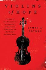 Violins of Hope : Violins of the Holocaust--Instruments of Hope and Liberation in Mankind's Darkest Hour 