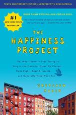The Happiness Project, Tenth Anniversary Edition : Or, Why I Spent a Year Trying to Sing in the Morning, Clean My Closets, Fight Right, Read Aristotle, and Generally Have More Fun