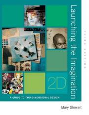 Launching the Imagination : A Guide to Two-Dimensional Design