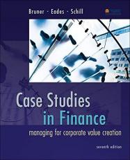 Case Studies in Finance : Managing for Corporate Value Creation 7th