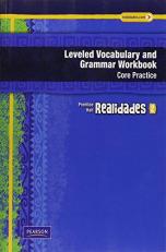 REALIDADES LEVELED VOCABULARY and GRMR WORKBOOK (CORE and GUIDED PRACTICE)LEVEL 2 COPYRIGHT 2011 : Leveled Vocabulary and Grammar Workbook, Level 2