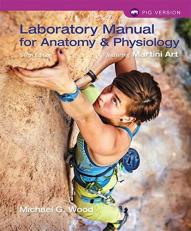 Laboratory Manual for Anatomy and Physiology Featuring Martini Art, Pig Version 6th