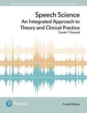 Speech Science : An Integrated Approach to Theory and Clinical Practice 4th