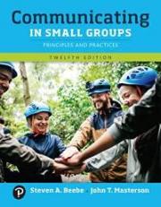Communicating in Small Groups : Principles and Practices 