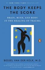 The Body Keeps the Score : Brain, Mind, and Body in the Healing of Trauma 