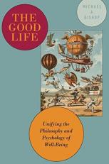 The Good Life : Unifying the Philosophy and Psychology of Well-Being 