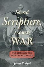Sacred Scripture, Sacred War : The Bible and the American Revolution 