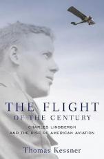 The Flight of the Century : Charles Lindbergh and the Rise of American Aviation 