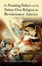 The Founding Fathers and the Debate over Religion in Revolutionary America : A History in Documents 