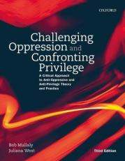 Challenging Oppression and Confronting Privilege : A Critical Approach to Anti-Oppressive and Anti-Privilege Theory and Practice 3rd