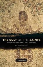 The Cult of the Saints : Its Rise and Function in Latin Christianity 